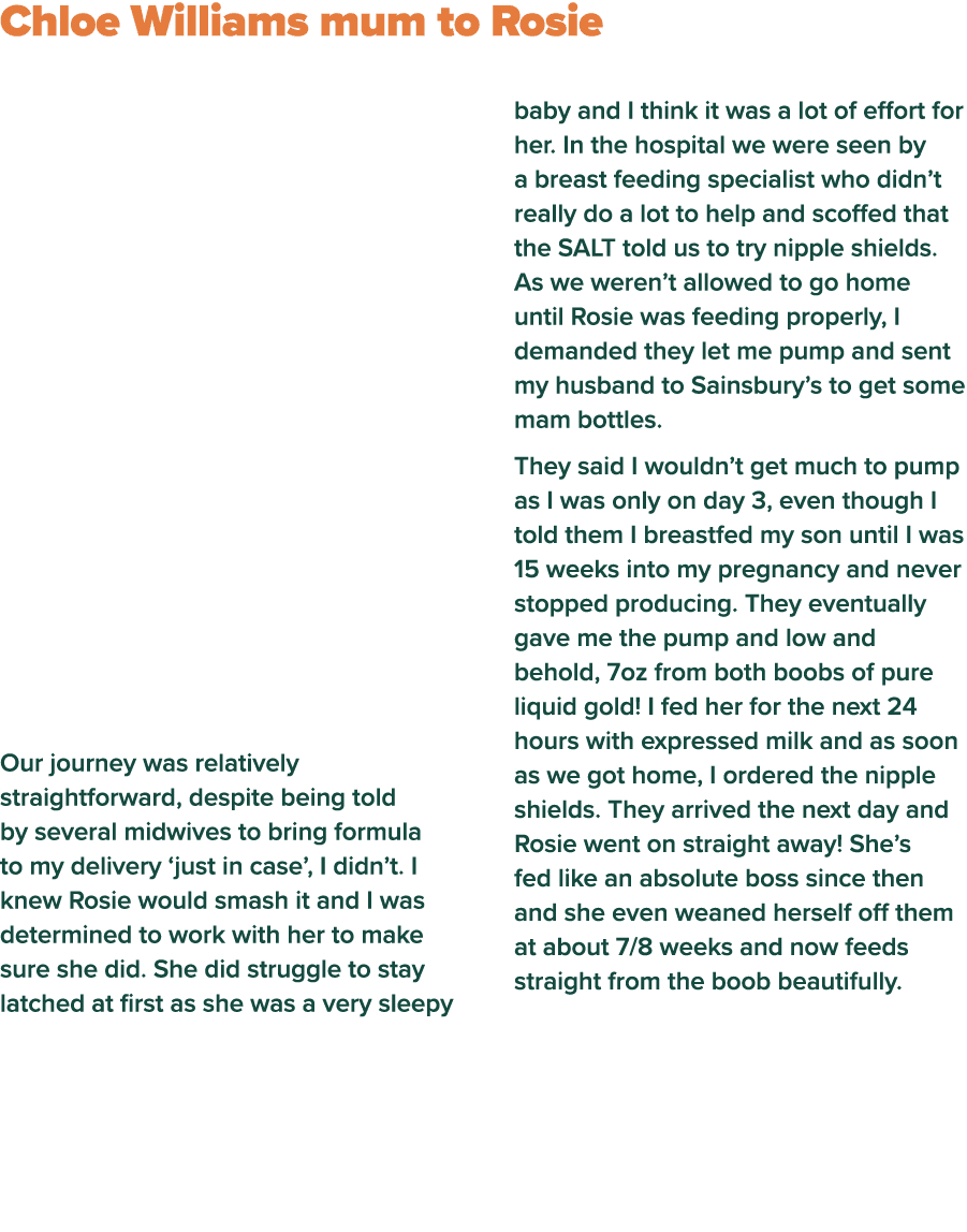  Chloe Williams mum to Rosie Our journey was relatively straightforward, despite being told by several midwives to br   