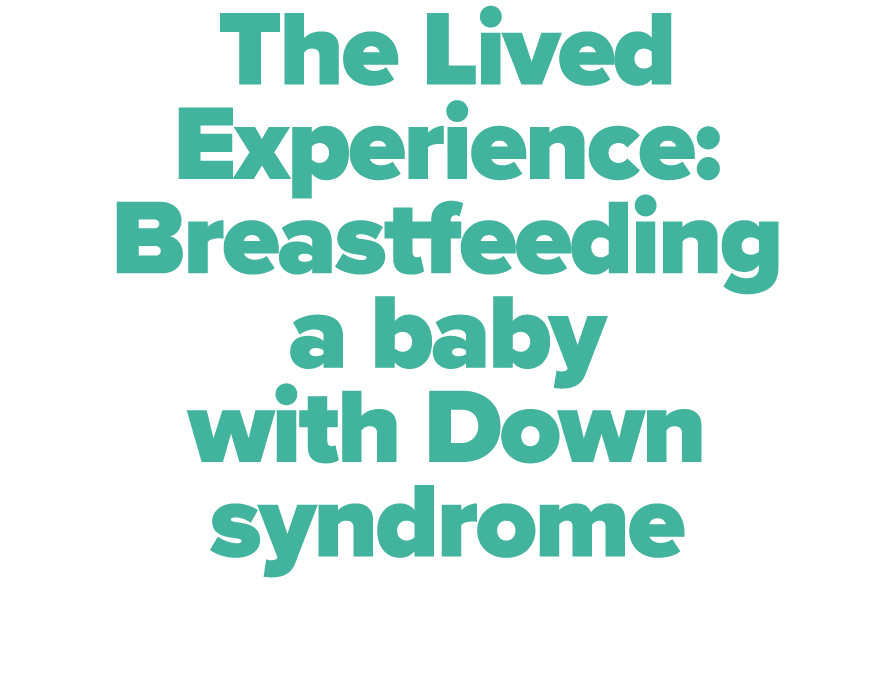 The Lived Experience: Breastfeeding a baby with Down syndrome